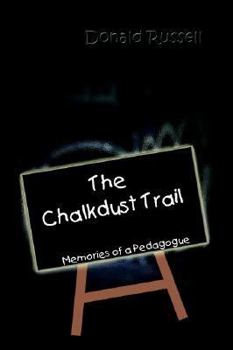 Paperback The Chalkdust Trail: Memories of a Pedagogue Book