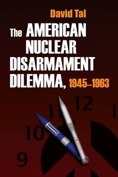 Hardcover The American Nuclear Disarmament Dilemma, 1945-1963 Book