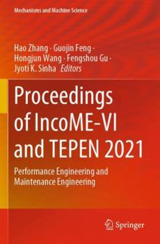 Proceedings of IncoME-VI and TEPEN 2021: Performance Engineering and Maintenance Engineering (Mechanisms and Machine Science, 117)
