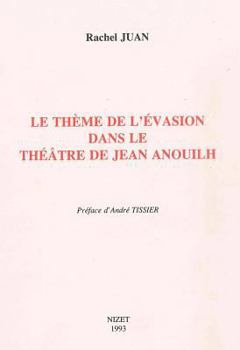 Paperback Le Theme de l'Evasion Dans Le Theatre de Jean Anouilh [French] Book