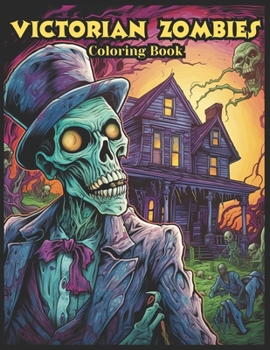 Paperback Victorian Zombies Coloring Book: Over 40 Ghoulish Zombies to Color and Haunt Your Dreams Book