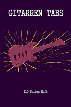 Gitarren Tab Heft 110 Seiten: 6x9 Gitarre Tabulatur Block I Geschenk Heft I Notizbuch I Notenheft I E Tab Grifftabelle I Noten Instrumental Tabulaturheft Notenpapier Notenblock Gitarrenliederbuch Gita