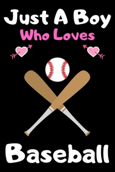 Paperback Just a boy who loves baseball: A Super Cute baseball notebook journal or dairy - baseball lovers gift for boys - baseball lovers Lined Notebook Journ Book