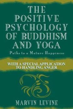 Paperback The Positive Psychology of Buddhism and Yoga, 2nd Edition: Paths to a Mature Happiness Book