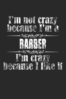 I'M NOT CRAZY BECAUSE I'M A BARBER, I'M CRAZY BECAUSE I LIKE IT / Funny BARBER Notebook University Graduation gift: Lined Notebook / Journal Gift, 100 ... I'M A BARBER, I'M CRAZY BECAUSE I LIKE IT