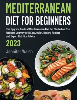 Paperback Mediterranean Diet for Beginners 2023: The Upgrade Guide of Mediterranean Diet Get Started on Your Wellness Journey with Easy, Quick, Healthy Recipes Book