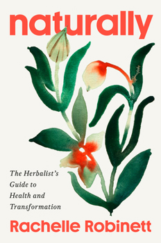 Hardcover Naturally: The Herbalist's Guide to Health and Transformation Book