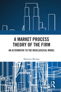 Paperback A Market Process Theory of the Firm: An Alternative to the Neoclassical Model Book