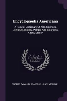 Paperback Encyclopaedia Americana: A Popular Dictionary Of Arts, Sciences, Literature, History, Politics And Biography, A New Edition Book