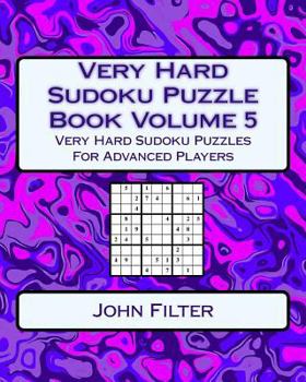 Paperback Very Hard Sudoku Puzzle Book Volume 5: Very Hard Sudoku Puzzles For Advanced Players Book