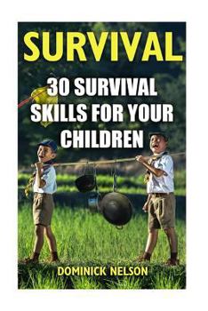 Survival: 30 Survival Skills for Your Children