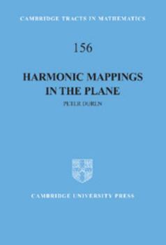 Harmonic Mappings in the Plane - Book #156 of the Cambridge Tracts in Mathematics