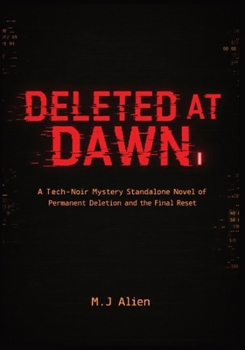 Paperback Deleted at Dawn: A Tech-Noir Mystery Standalone Novel of Permanent Deletion and the Final Reset Book