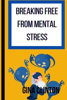 Breaking Free from Mental Stress: A self help on Understanding the triggers of mental stress and managing them effectively for a better and healthier life