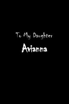 Paperback To My Dearest Daughter Avianna: Letters from Dads Moms to Daughter, Baby girl Shower Gift for New Fathers, Mothers & Parents, Journal (Lined 120 Pages Book