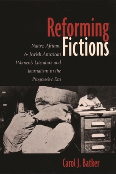 Paperback Reforming Fictions: Native, African, and Jewish American Women's Literature and Journalism in the Progressive Era Book