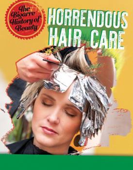 Horrendous Hair Care - Book  of the Bizarre History of Beauty