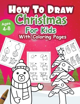 How to Draw Christmas : Coloring Book for Kids , Easy Step-By-Step Drawing Guide , for Kids Ages 4-8