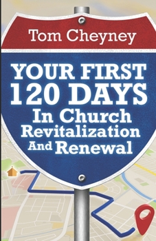 Paperback Your First 120 Days In Church Revitalization And Renewal Book