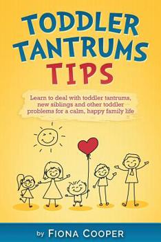 Paperback Toddler Tantrum Tips: Positive parenting tips to deal with toddler tantrums, introducing new siblings and other toddler problems for a calm, Book
