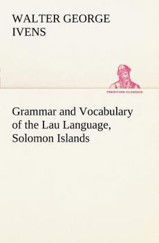 Grammar and Vocabulary of the Lau Language, Solomon Islands