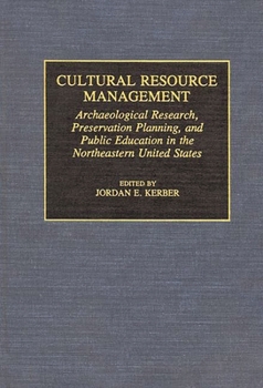 Hardcover Cultural Resource Management: Archaeological Research, Preservation Planning, and Public Education in the Northeastern United States Book