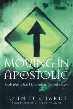 Paperback Moving in the Apostolic: God's Plan to Lead His Church to the Final Victory Book