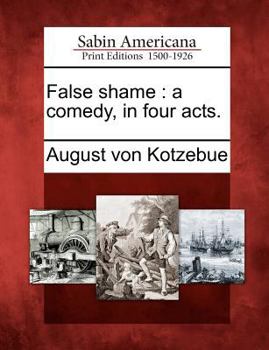 Paperback False Shame: A Comedy, in Four Acts. Book