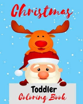 Christmas Toddler Coloring Book: Christmas Coloring Book for Children, Ages 1-3, Ages 2-4, Preschool (Coloring Books for Toddlers)