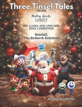 Paperback Three Tinsel Tales: Making Spirits Light, The Llama and Unicorn Save Christmas, and Randall, the Redneck Reindeer: Three Books in One, Plu Book