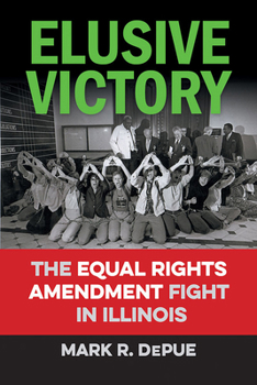 Paperback Elusive Victory: The Equal Rights Amendment Fight in Illinois Book