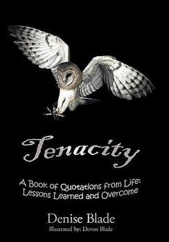 Paperback Tenacity: A Book of Quotations from Life: Lessons Learned and Overcome Book