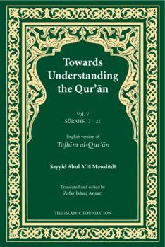 Paperback Towards Understanding the Qur'an (Tafhim al-Qur'an) Volume 5: Surah 17 (Bani Isra'il) to Surah 21 (Al-Anbiya') (Tafhim al-Qur'an Tafsir) Book