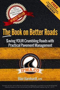 Paperback The Book on Better Roads: How to Save Your Crumbling Roads with Practical Pavement Management Book
