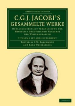 C. G. J. Jacobi's Gesammelte Werke 8 Volume Set: Herausgegeben Auf Veranlassung Der Koniglich Preussischen Akademie Der Wissenschaften