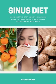 Paperback Sinus Diet: A Beginner's 5-Step Guide to Managing Sinusitis Through Diet, With Sample Recipes and a Meal Plan Book