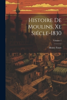 Paperback Histoire De Moulins, Xe Siécle-1830; Volume 1 [French] Book
