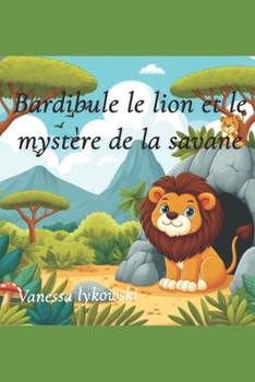Bardibule le lion et le mystère de la savane (French Edition)