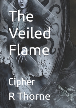 The Veiled Flame: Cipher (The Veiled Flame: The Splintered Covenant)