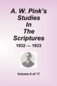 Studies in the Scriptures, Volume 6 - Book #6 of the Pink's Studies in the Scripture