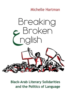 Breaking Broken English: Black-Arab Literary Solidarities and the Politics of Language - Book  of the Critical Arab American Studies