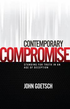 Hardcover Contemporary Compromise: Standing for Truth in an Age of Deception Book