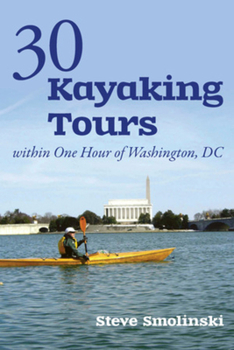 Paperback 30+ Kayaking Tours Within One Hour of Washington, D.C. Book
