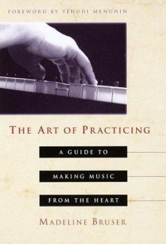 Hardcover The Art of Practicing: A Guide to Making Music from the Heart Book