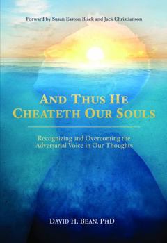 Paperback And Thus He Cheateth Our Souls : Recognizing and Overcoming the Adversarial Voice in Our Thoughts Book