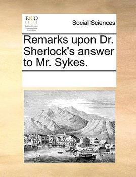 Paperback Remarks upon Dr. Sherlock's answer to Mr. Sykes. Book