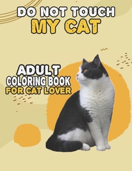 Paperback Do Not Touch My Cat Adult Coloring Book For Cat Lover: A Fun Easy, Relaxing, Stress Relieving Beautiful Cats Large Print Adult Coloring Book Of Kitten Book