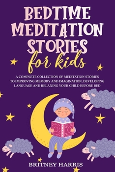 Paperback Bedtime Meditation Stories for Kids: A Complete Collection of Meditation Stories to Improving Memory and Imagination, Developing Language and Relaxing Book