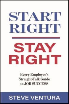 Paperback Start Right... Stay Right: Every Employee's Straight-Talk Guide to Job Success Book