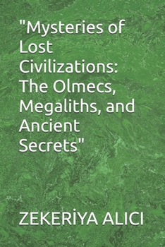 Paperback "Mysteries of Lost Civilizations: The Olmecs, Megaliths, and Ancient Secrets" Book